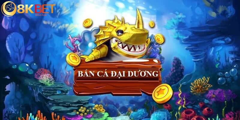 Bắn Cá Đại Dương