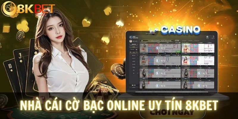 Khám phá nhà cái cờ bạc online uy tín 8KBET