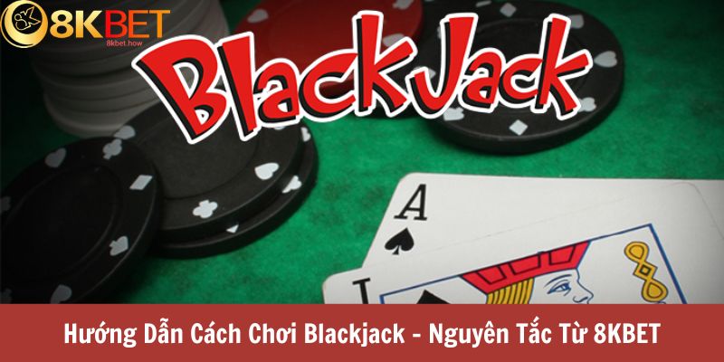 Hướng Dẫn Cách Chơi Blackjack