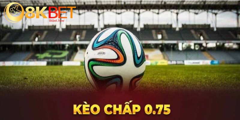 Kèo Chấp 0.75