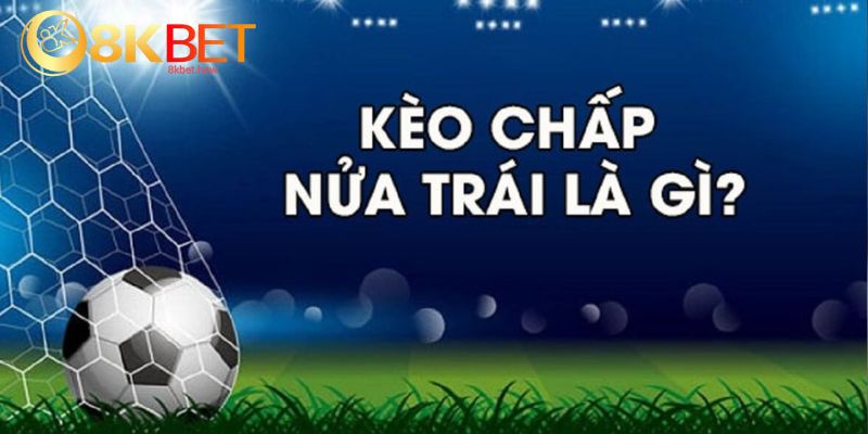 Định nghĩa kèo chấp 1/2